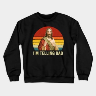 Retro I'm Telling Dad Funny Religious Christian Jesus Gift For Men Women Crewneck Sweatshirt